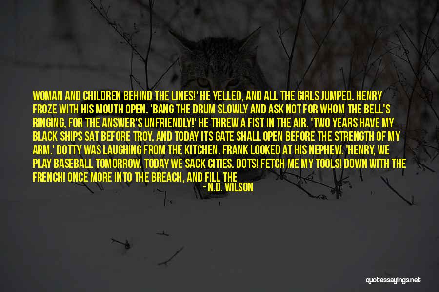 A Woman's Strength Quotes By N.D. Wilson A Woman's Strength Quotes By N.D. Wilson