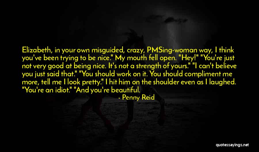 A Woman's Strength Quotes By Penny Reid A Woman's Strength Quotes By Penny Reid