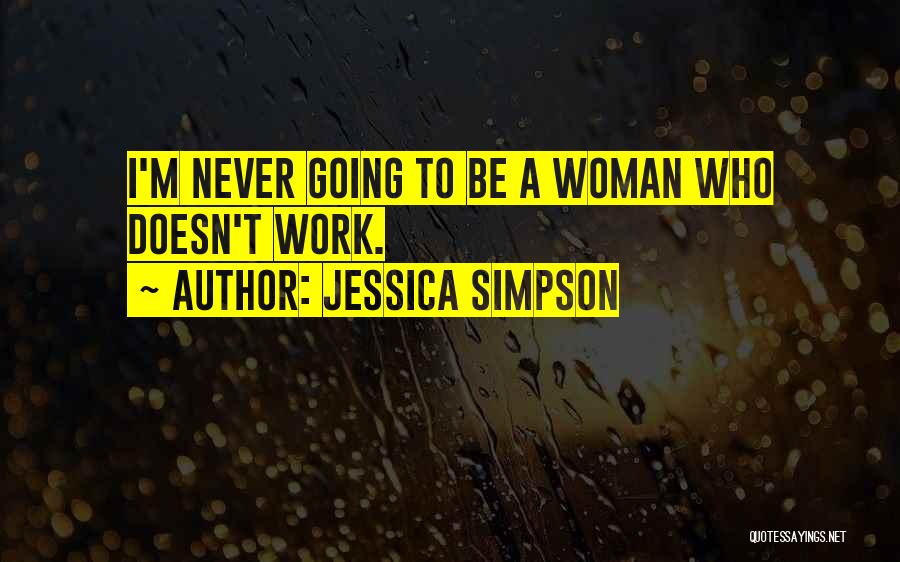 A Woman's Work Is Never Done Quotes By Jessica Simpson