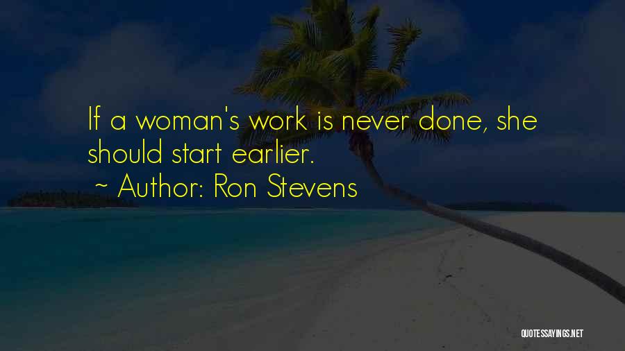 A Woman's Work Is Never Done Quotes By Ron Stevens