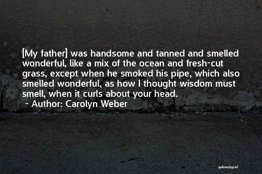 A Wonderful Father Quotes By Carolyn Weber