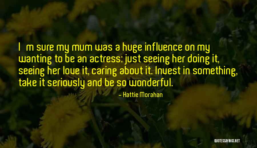 A Wonderful Love Quotes By Hattie Morahan A Wonderful Love Quotes By Hattie Morahan