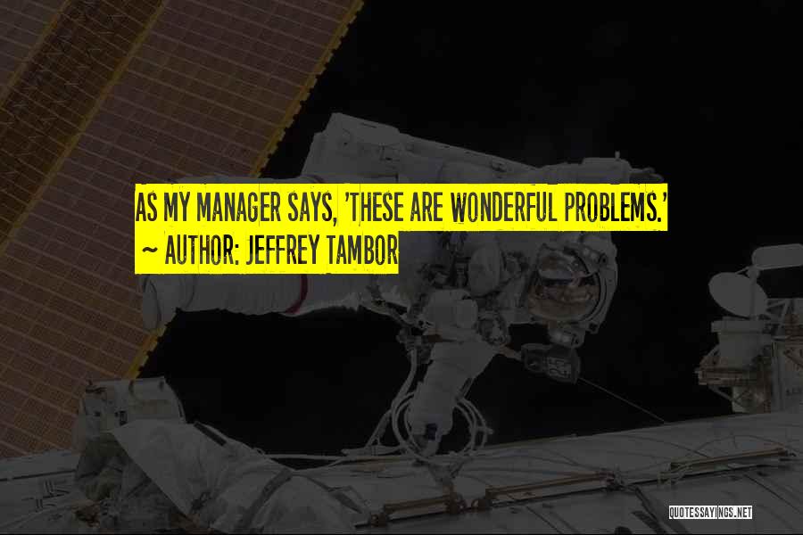 A Wonderful Manager Quotes By Jeffrey Tambor