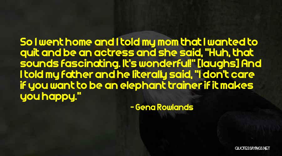A Wonderful Mom Quotes By Gena Rowlands A Wonderful Mom Quotes By Gena Rowlands