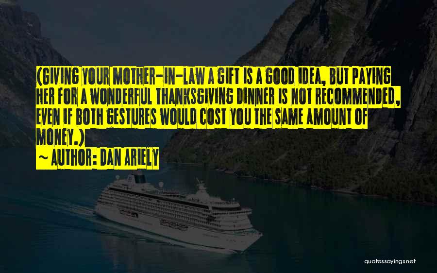 A Wonderful Mother Quotes By Dan Ariely