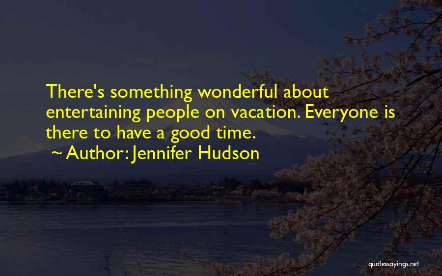 A Wonderful Vacation Quotes By Jennifer Hudson
