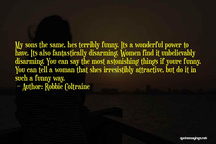 A Wonderful Woman Quotes By Robbie Coltraine