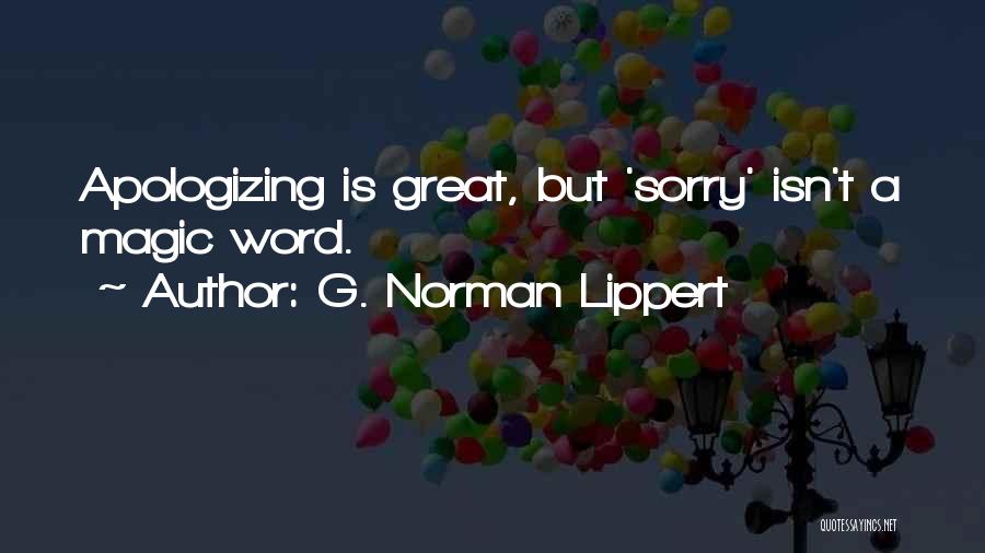 A Word Sorry Quotes By G. Norman Lippert