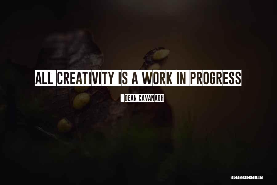 A Work In Progress Quotes By Dean Cavanagh