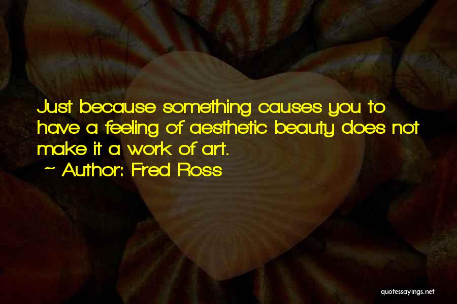 A Work Of Art Quotes By Fred Ross