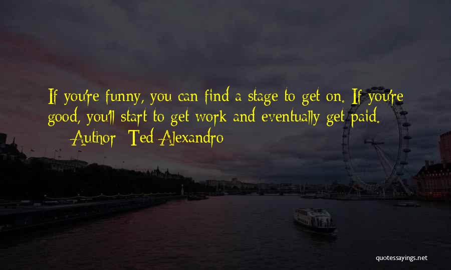 A Work Quotes By Ted Alexandro