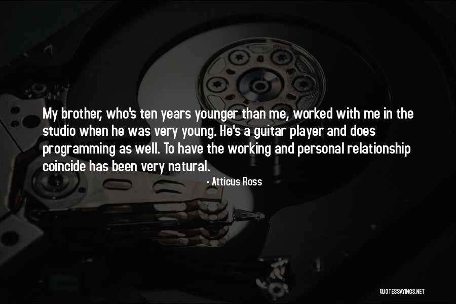 A Working Relationship Quotes By Atticus Ross