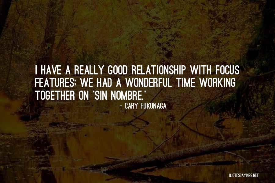 A Working Relationship Quotes By Cary Fukunaga