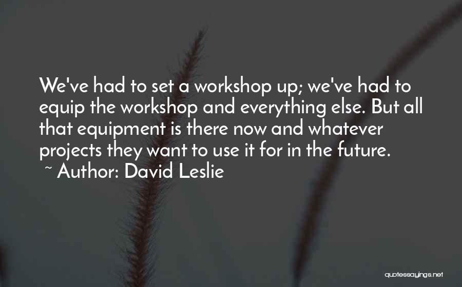 A Workshop Quotes By David Leslie