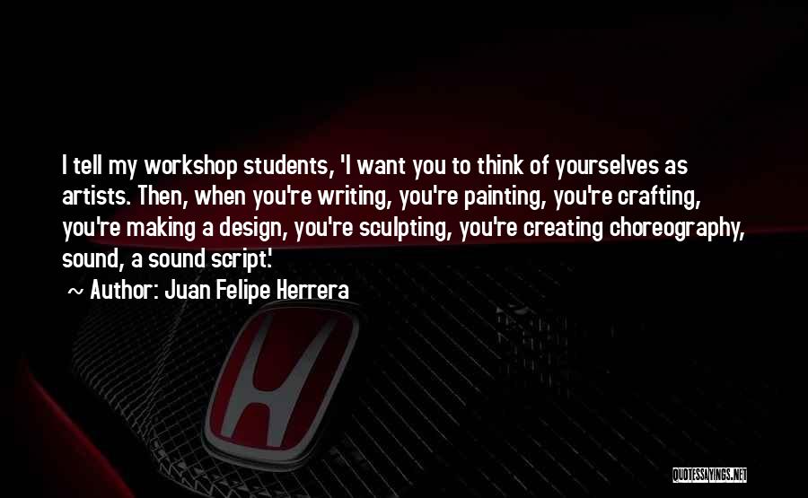 A Workshop Quotes By Juan Felipe Herrera