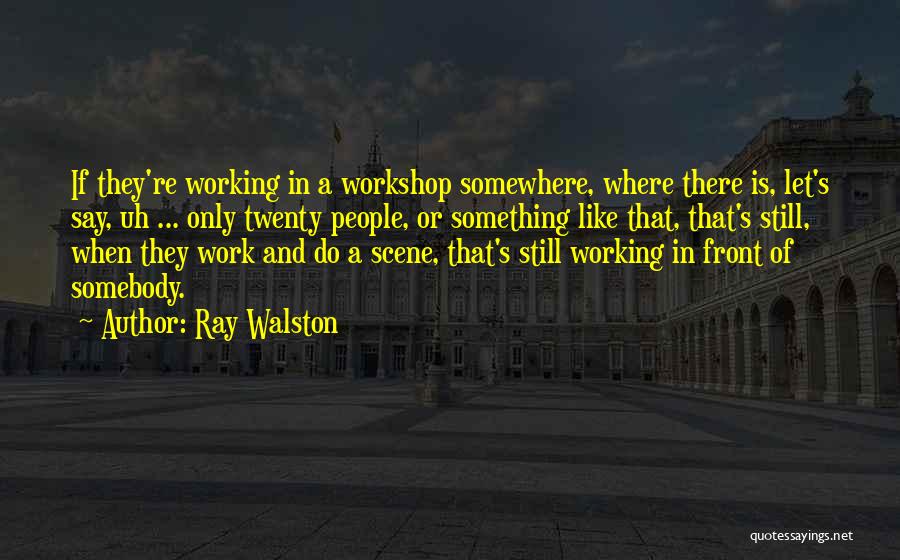 A Workshop Quotes By Ray Walston