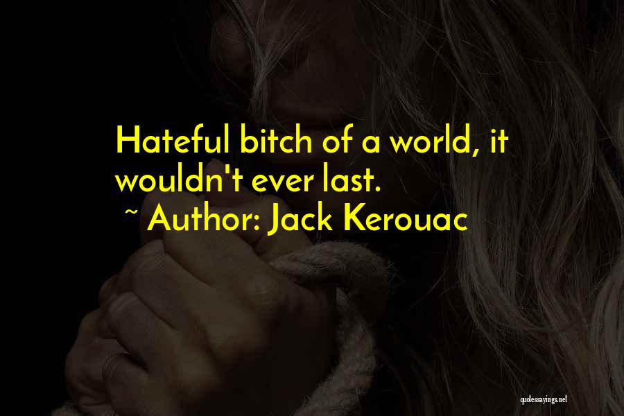 A World Of Hate Quotes By Jack Kerouac