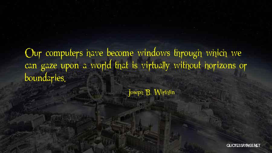 A World Without Boundaries Quotes By Joseph B. Wirthlin A World Without Boundaries Quotes By Joseph B. Wirthlin