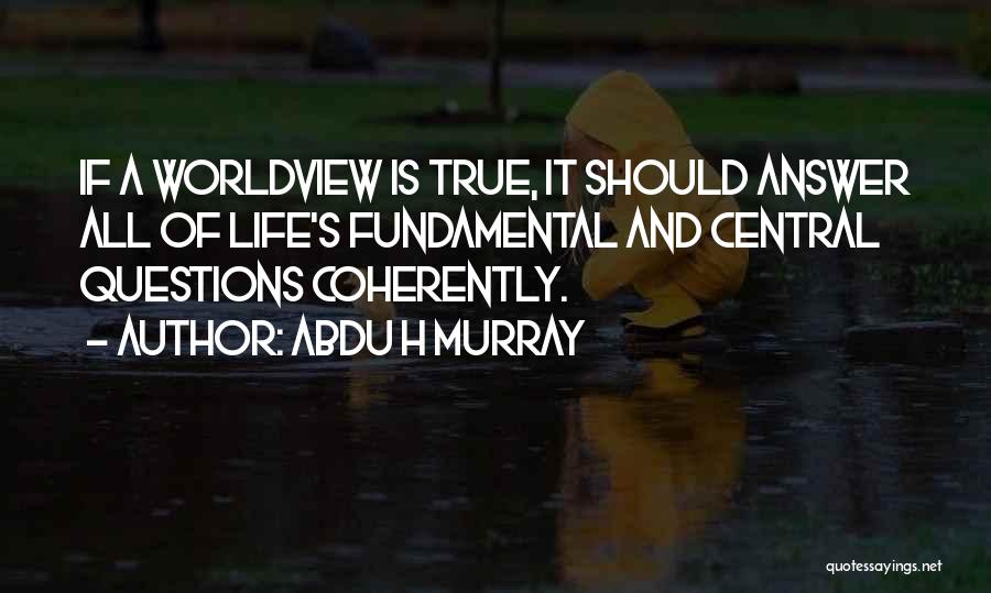 A Worldview Quotes By Abdu H Murray