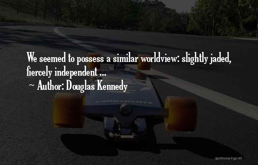 A Worldview Quotes By Douglas Kennedy
