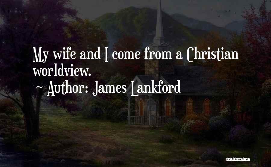 A Worldview Quotes By James Lankford