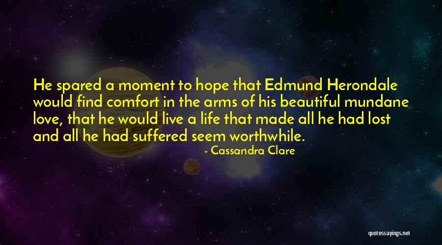 A Worthwhile Life Quotes By Cassandra Clare A Worthwhile Life Quotes By Cassandra Clare