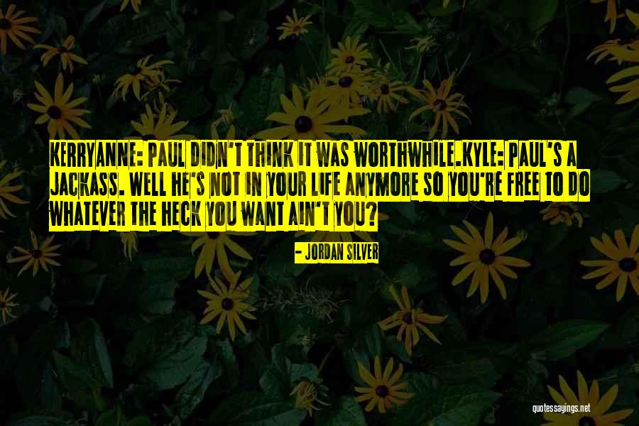 A Worthwhile Life Quotes By Jordan Silver A Worthwhile Life Quotes By Jordan Silver