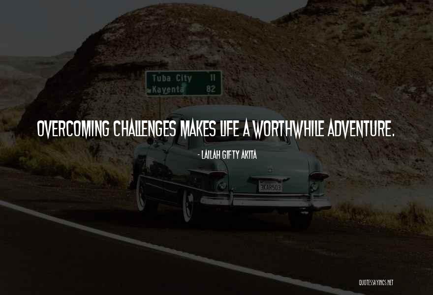 A Worthwhile Life Quotes By Lailah Gifty Akita A Worthwhile Life Quotes By Lailah Gifty Akita