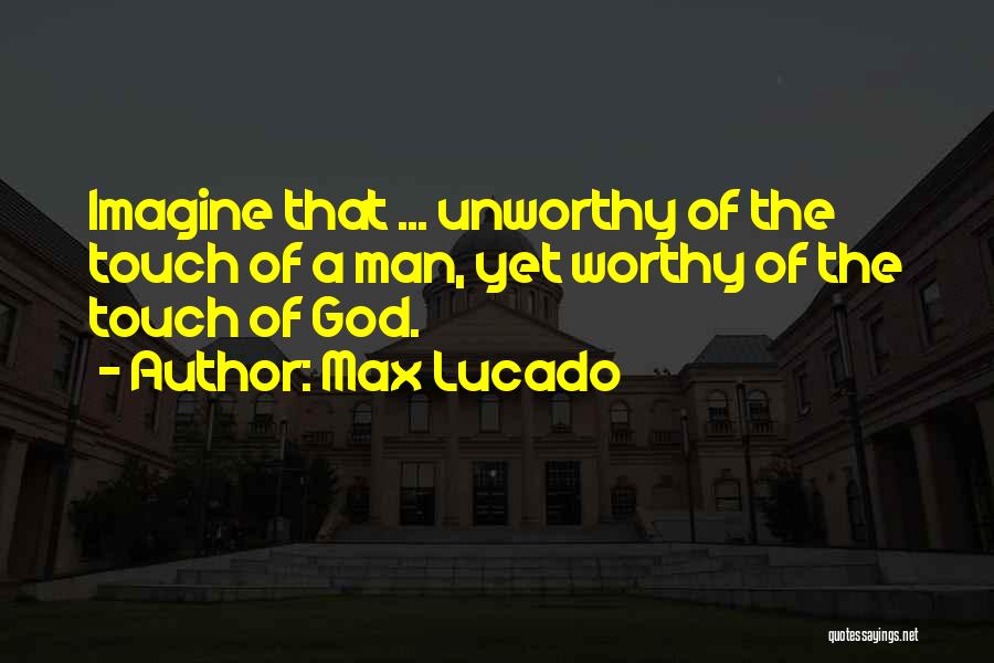 A Worthy Man Quotes By Max Lucado