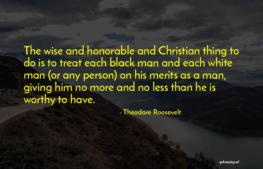 A Worthy Man Quotes By Theodore Roosevelt