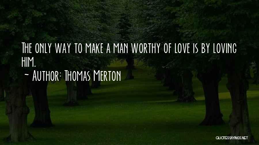 A Worthy Man Quotes By Thomas Merton