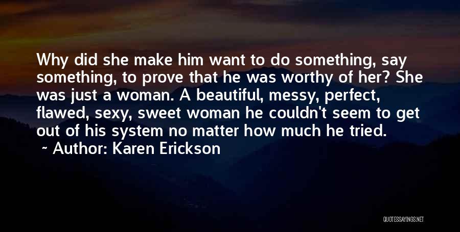 A Worthy Woman Quotes By Karen Erickson A Worthy Woman Quotes By Karen Erickson
