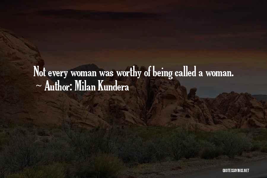 A Worthy Woman Quotes By Milan Kundera