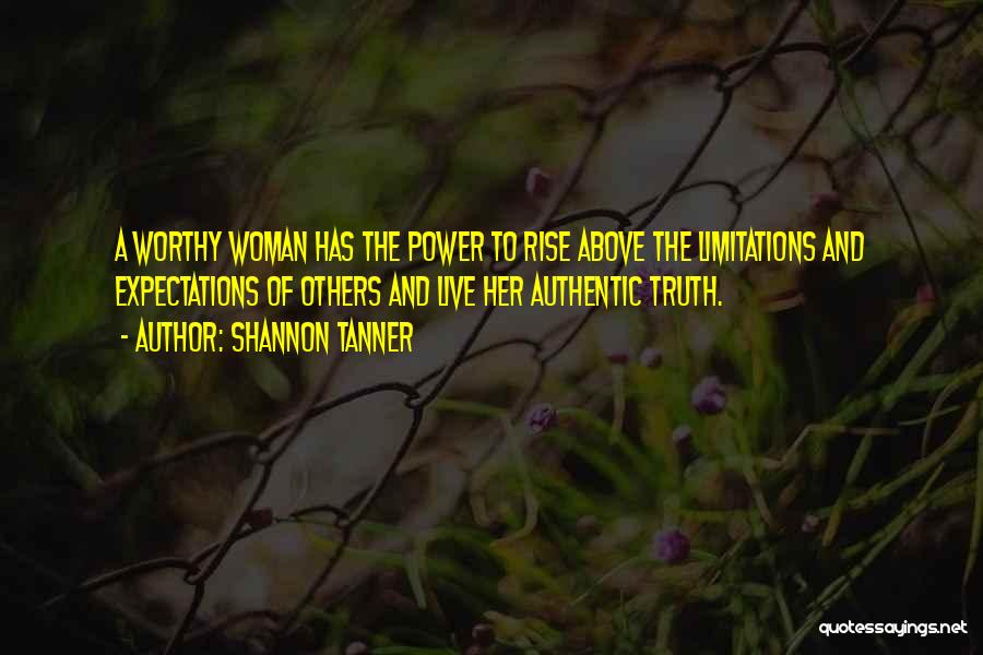 A Worthy Woman Quotes By Shannon Tanner