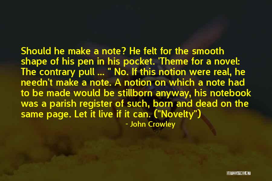 A Writers Notebook Quotes By John Crowley A Writers Notebook Quotes By John Crowley