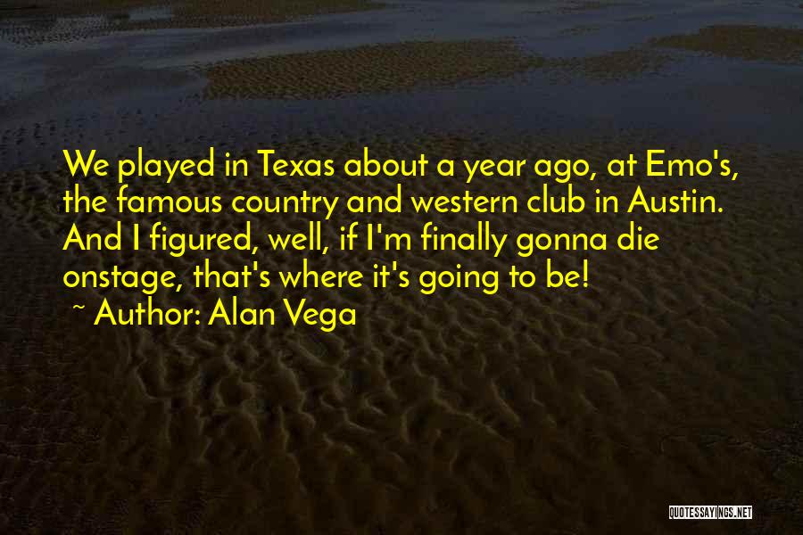 A Year Ago Quotes By Alan Vega