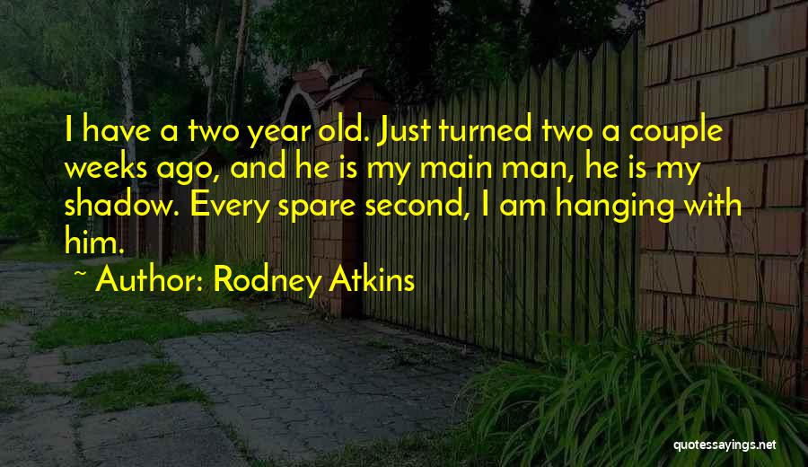 A Year Ago Quotes By Rodney Atkins