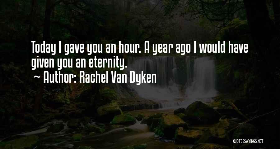 A Year Ago Today Quotes By Rachel Van Dyken