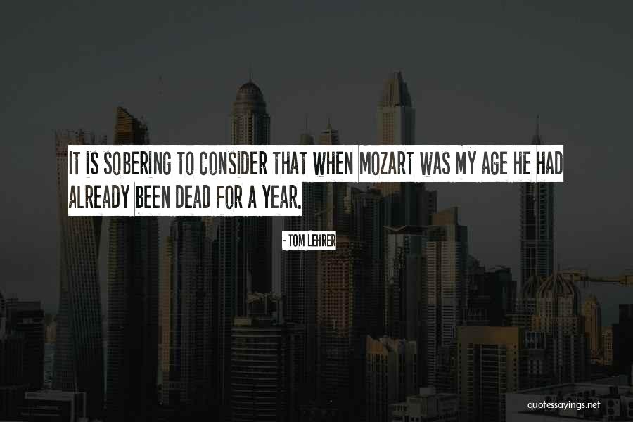 A Year Since You Been Gone Quotes By Tom Lehrer A Year Since You Been Gone Quotes By Tom Lehrer