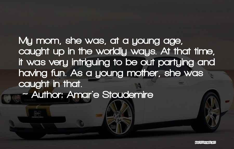 A Young Mom Quotes By Amar'e Stoudemire
