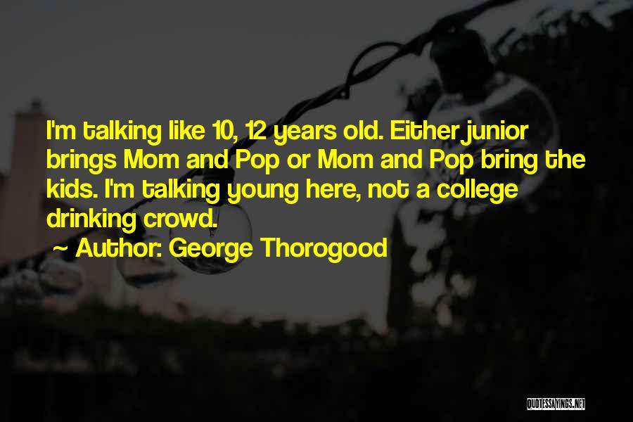 A Young Mom Quotes By George Thorogood