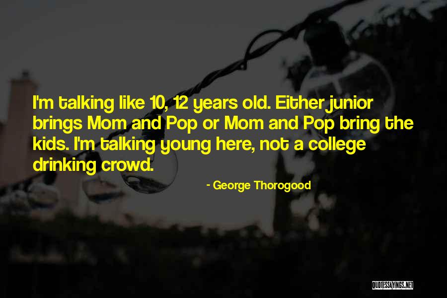 A Young Mom Quotes By George Thorogood A Young Mom Quotes By George Thorogood