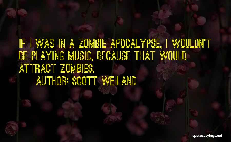 A Zombie Apocalypse Quotes By Scott Weiland