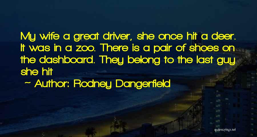 A Zoo Quotes By Rodney Dangerfield