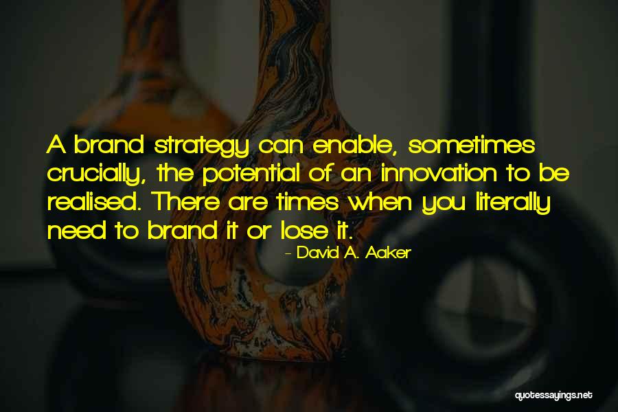 Aaker Brand Quotes By David A. Aaker Aaker Brand Quotes By David A. Aaker