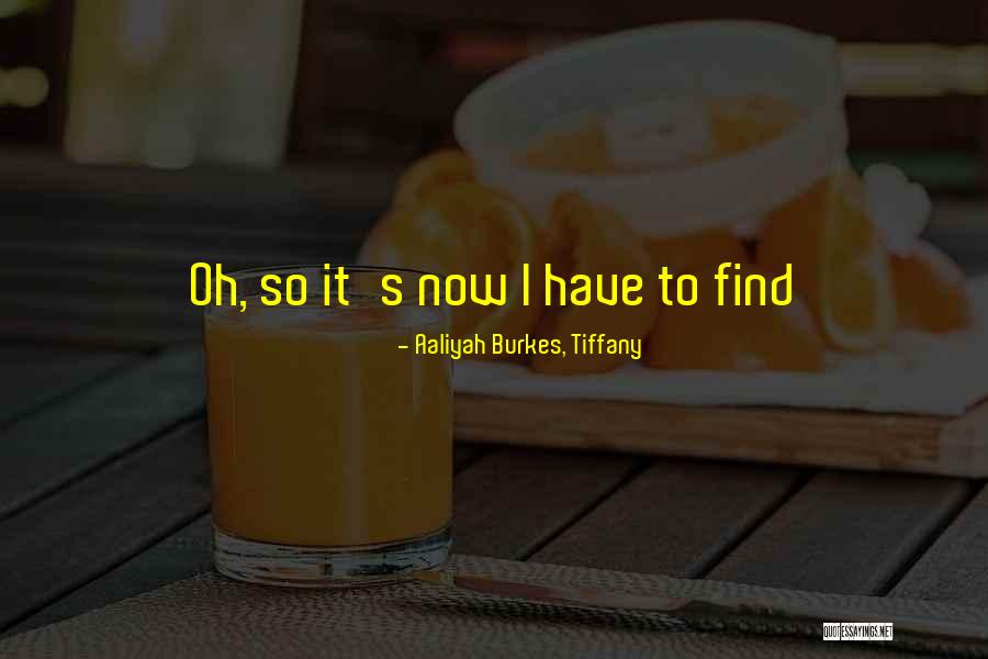 Aaliyah Burkes, Tiffany Quotes 332934 Aaliyah Burkes, Tiffany Quotes 332934