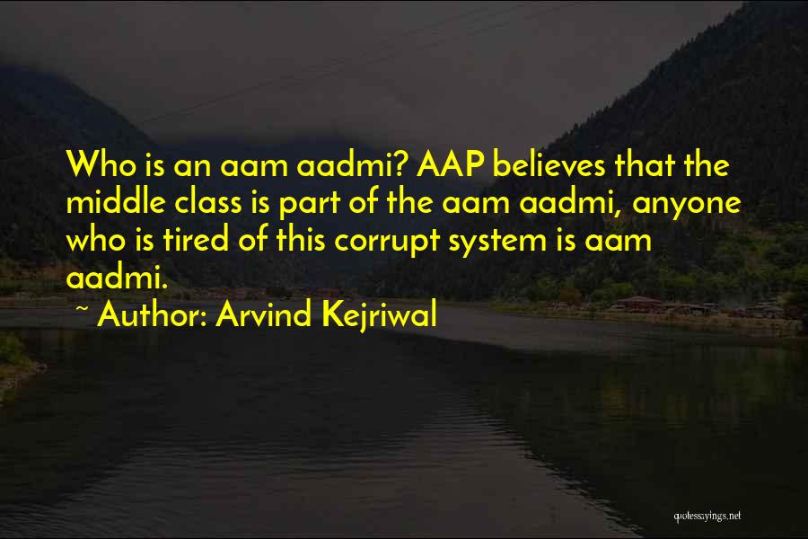 Aam Aadmi Quotes By Arvind Kejriwal