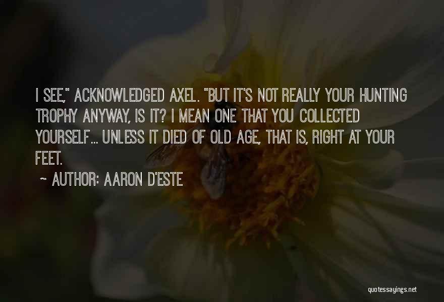 Aaron D'Este Quotes 787157