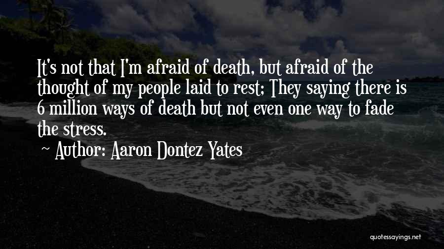 Aaron Dontez Yates Quotes 1118353