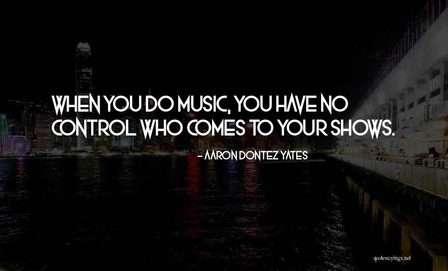 Aaron Dontez Yates Quotes 1121023 Aaron Dontez Yates Quotes 1121023